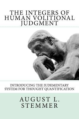 The Integers of Human Volitional Judgment by Stemmer, August L.