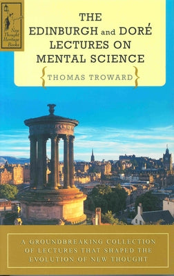 The Edinburgh & Dore Lectures on Mental Science by Troward, Thomas