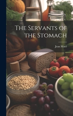 The Servants of the Stomach by MacÃ©, Jean