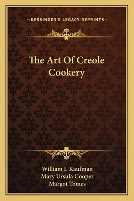 The Art Of Creole Cookery by Kaufman, William I.