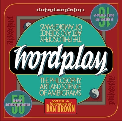 Wordplay: The Philosophy, Art, and Science of Ambigrams by Langdon, John
