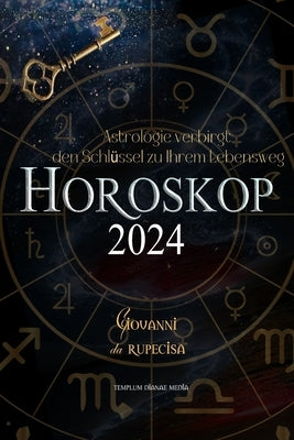 Horoskop 2024: Astrologie verbirgt den Schlüssel zu Ihrem Lebensweg by Da Rupecisa, Giovanni