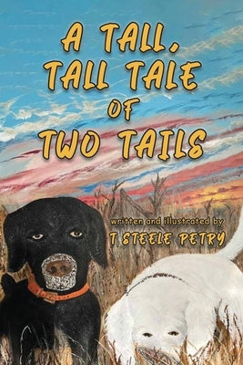 A Tall, Tall tale of Two Tails by T Steele Petry