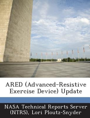 Ared (Advanced-Resistive Exercise Device) Update by Ploutz-Snyder, Lori
