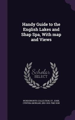 Handy Guide to the English Lakes and Shap Spa, With map and Views by Collection, Wordsworth