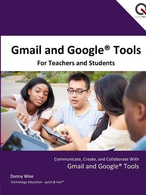 Gmail and Google Tools for Teachers and Students by Wise, Donny