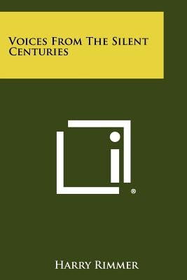 Voices From The Silent Centuries by Rimmer, Harry