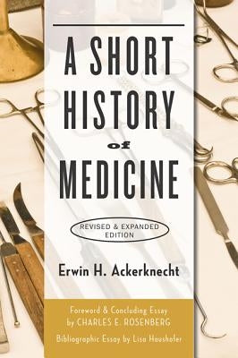 A Short History of Medicine (Revised, Expanded) by Ackerknecht, Erwin H.