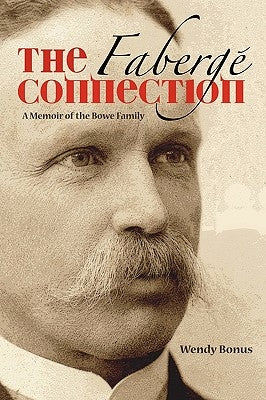 The Faberge Connection: A Memoir of the Bowe Family by Bonus, Wendy