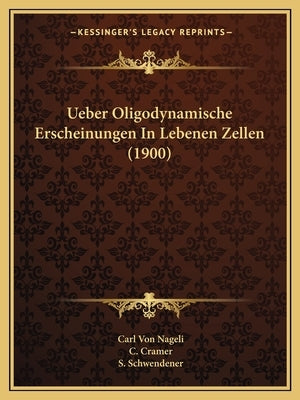 Ueber Oligodynamische Erscheinungen In Lebenen Zellen (1900) by Nageli, Carl Von