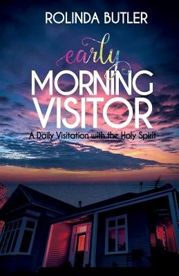 Early Morning Visitor: A Daily Visitation with the Holy Spirit by Butler, Rolinda