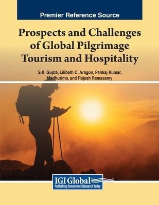 Prospects and Challenges of Global Pilgrimage Tourism and Hospitality by Gupta, S. K.