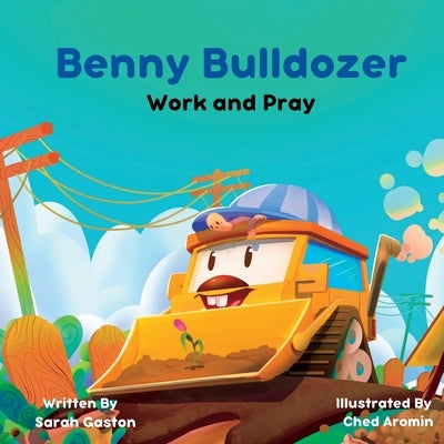 Benny Bulldozer: Work and Pray by Gaston, Sarah