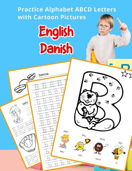 English Danish Practice Alphabet ABCD letters with Cartoon Pictures: Øv dansk alfabet bogstaver med Cartoon Pictures by Hill, Betty