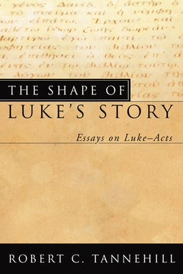 The Shape of Luke's Story by Tannehill, Robert C.