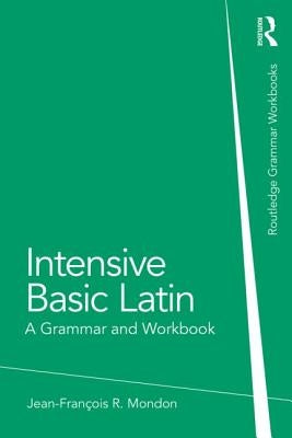 Intensive Basic Latin: A Grammar and Workbook by Mondon, Jean-FranÃ§ois