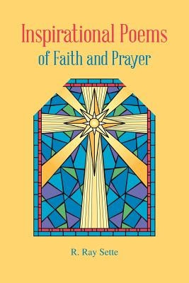 Inspirational Poems of Faith and Prayer by Sette, R. Ray