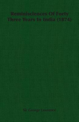 Reminisciences of Forty Three Years in India (1874) by Lawrence, George