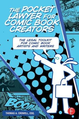 The Pocket Lawyer for Comic Book Creators: A Legal Toolkit for Comic Book Artists and Writers by Crowell Esq, Thomas A.