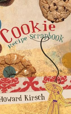 Cookie Recipe Scrapbook by Kirsch, Howard
