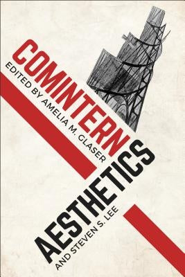 Comintern Aesthetics by Glaser, Amelia