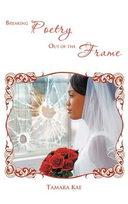 Breaking Poetry Out of the Frame by Kae, Tamara
