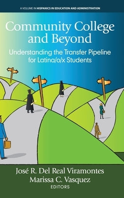 Community College and Beyond: Understanding the Transfer Pipeline for Latina/o/x Students by del Real Viramontes, Jos? R.