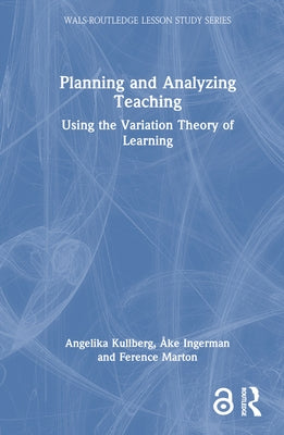 Planning and Analyzing Teaching: Using the Variation Theory of Learning by Kullberg, Angelika