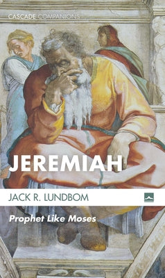 Jeremiah: Prophet Like Moses by Lundbom, Jack R.