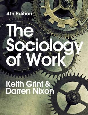 The Sociology of Work by Grint, Keith