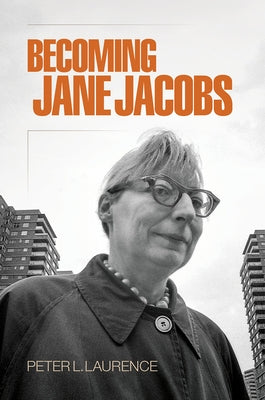 Becoming Jane Jacobs by Laurence, Peter L.