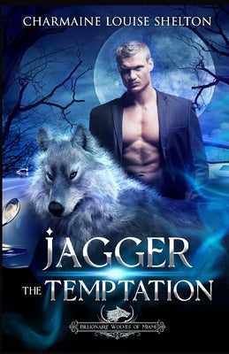 Jagger The Temptation: A Wolf Shifter Fated Mates Paranormal Romance by Shelton, Charmaine Louise
