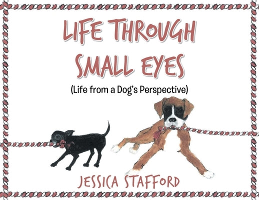 Through Small Eyes: (Life from a Dog's Perspective) by Stafford, Jessica