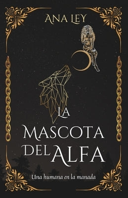La Mascota del Alfa: Una humana en la manada by Ley, Ana