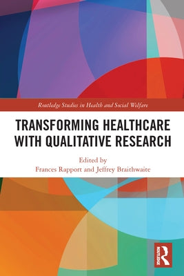 Transforming Healthcare with Qualitative Research by Rapport, Frances