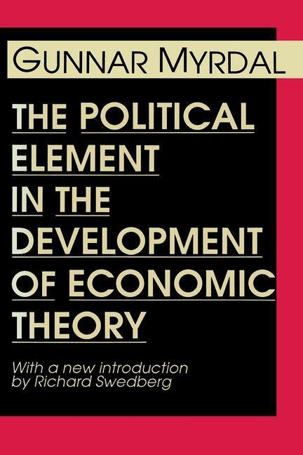 The Political Element in the Development of Economic Theory by Myrdal, Gunnar