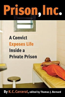 Prison, Inc.: A Convict Exposes Life Inside a Private Prison by Carceral, K. C.