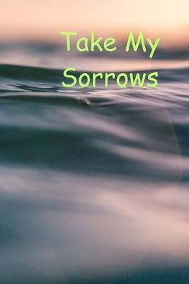 Take My Sorrows by Amy, Jennifar