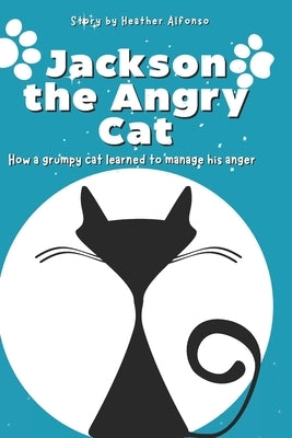 Jackson the Angry Cat by Alfonso, Heather