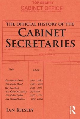 The Official History of the Cabinet Secretaries by Beesley, Ian