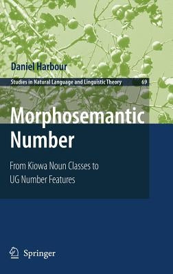 Morphosemantic Number:: From Kiowa Noun Classes to Ug Number Features by Harbour, Daniel