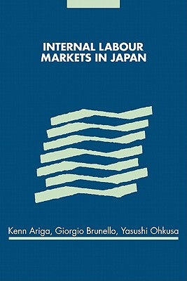 Internal Labour Markets in Japan by Ariga, Kenn