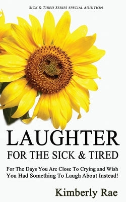 Laughter for the Sick and Tired: Sick & Tired Series Special Addition by Rae, Kimberly