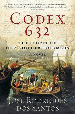 Codex 632: The Secret of Christopher Columbus: A Novel by Rodrigues Dos Santos, JosÃ©