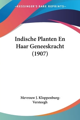 Indische Planten En Haar Geneeskracht (1907) by Kloppenburg-Versteegh, Mevrouw J.
