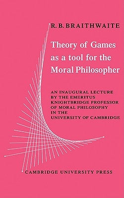 Theory of Games as a Tool for the Moral Philosopher by Braithwaite, R. B.