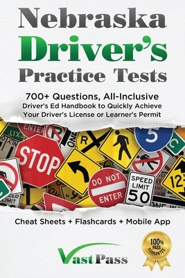 Nebraska Driver's Practice Tests: 700+ Questions, All-Inclusive Driver's Ed Handbook to Quickly achieve your Driver's License or Learner's Permit (Che by Vast, Stanley