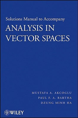 Analysis in Vector Spaces, Solutions Manual by Akcoglu, Mustafa A.