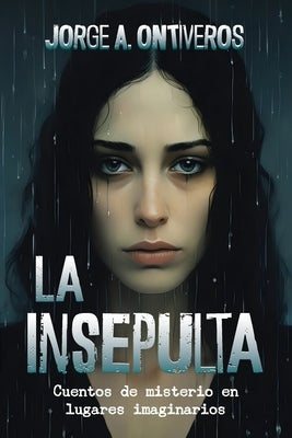 La insepulta: Cuentos de misterio en lugares imaginarios by Ontiveros, Jorge A.