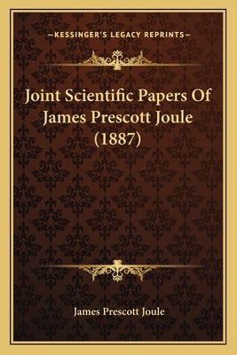 Joint Scientific Papers Of James Prescott Joule (1887) by Joule, James Prescott